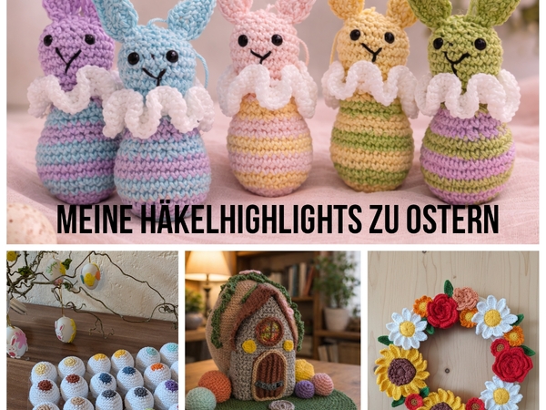 Bunte Häkel-Ostern: Von niedlichen Hasen zum Aufhängen, Wichtelhaus, Osterei-Memory bis Blumenkranz - Entdecke meine liebsten Frühlingsanleitungen!