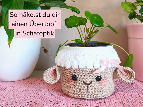Kostenlose Häkelanleitung - Pflanzenübertopf Schaf „Lise“