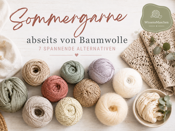 WissensMaschen: Sommergarne abseits von Baumwolle – 7 spannende Alternativen für luftige Projekte
