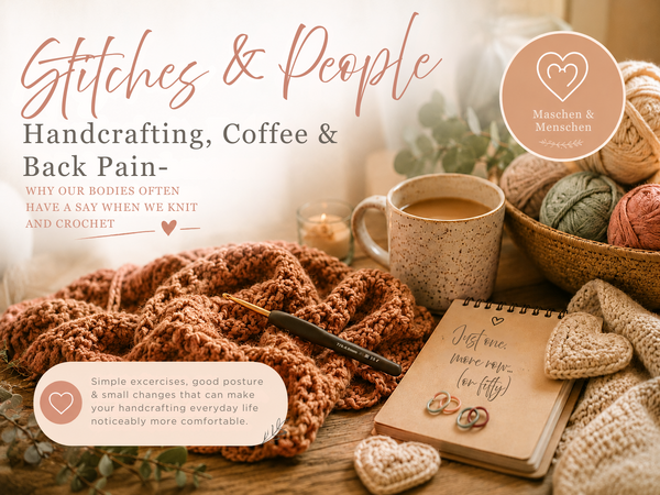 Maschen & Menschen: Handcrafting, Coffee & Back Pain – Why Our Bodies Often Have a Say When We Knit and Crochet
