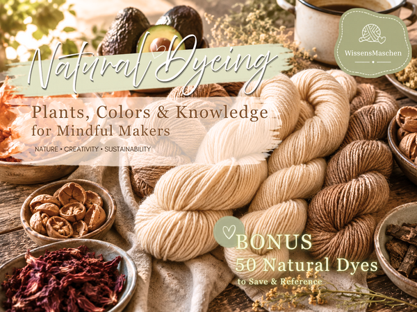 WissensMaschen: Naturally Dyeing Wool – A Step-by-Step Guide to Unique Colourways & 50 Natural Dye Sources