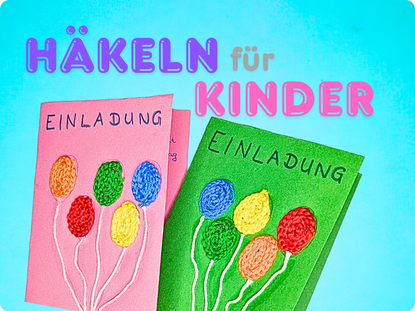 Häkeln für Kinder – Teil 2: Bunte Einladungskarten mit Luftmaschenketten gestalten