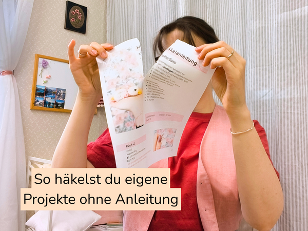 Häkeln ohne Anleitung - so kannst du deine eigenen Ideen frei umsetzen