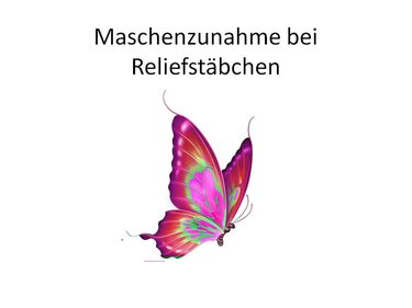 Schriftzug 'Maschenzunahme bei Reliefstäbchen' mit buntem Schmetterling