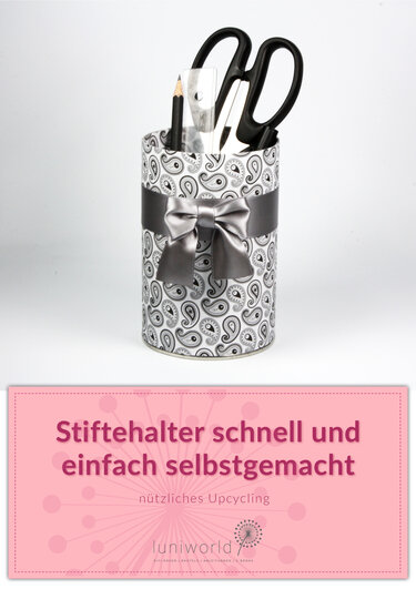 Stiftehalter schnell und einfach selbstgemacht (Upcycling-Projekt) - Basteln