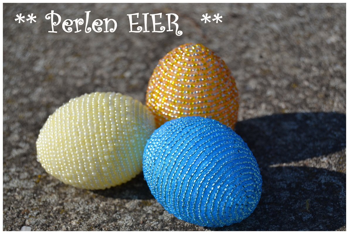 Last Minute Osterdekoration, Perlen Eier, Ostern, 3 verschiedene Varianten