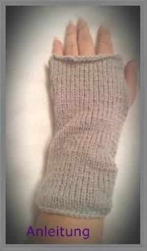Strickanleitung Pulswärmer/ fingerlose Handschuhe- auch für Anfänger