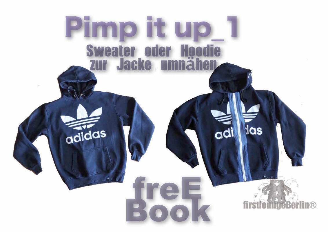 Pimp it up_1 Hoodie oder Sweater zur Jacke umnähen. freE-Book - Nähanleitung für Anfänger Schritt für Schritt! von firstloungeberlin