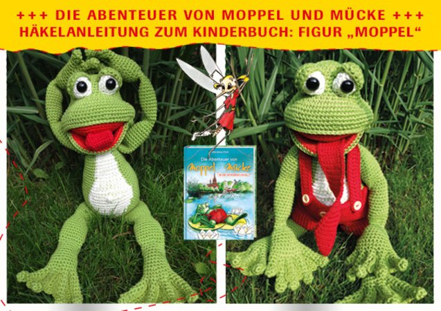 Häkelanleitung Moppel, der Frosch: Originalfigur zum Kinderbuch "Die Abenteuer von Moppel und Mücke"