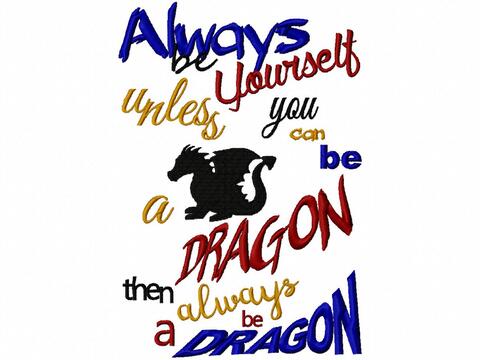 Always be Yourself, unless you can be a dragon.... Stickdatei