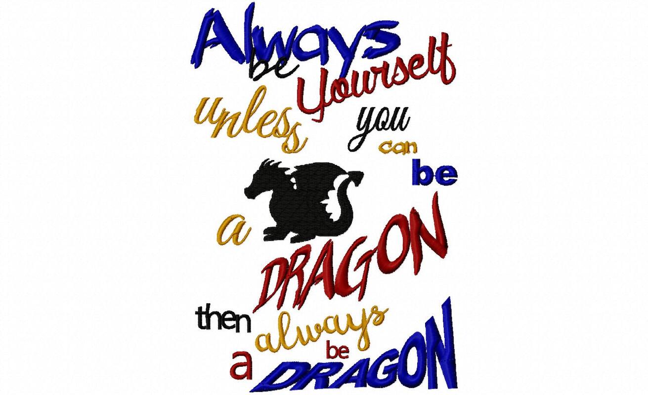 Always be Yourself, unless you can be a dragon.... Stickdatei