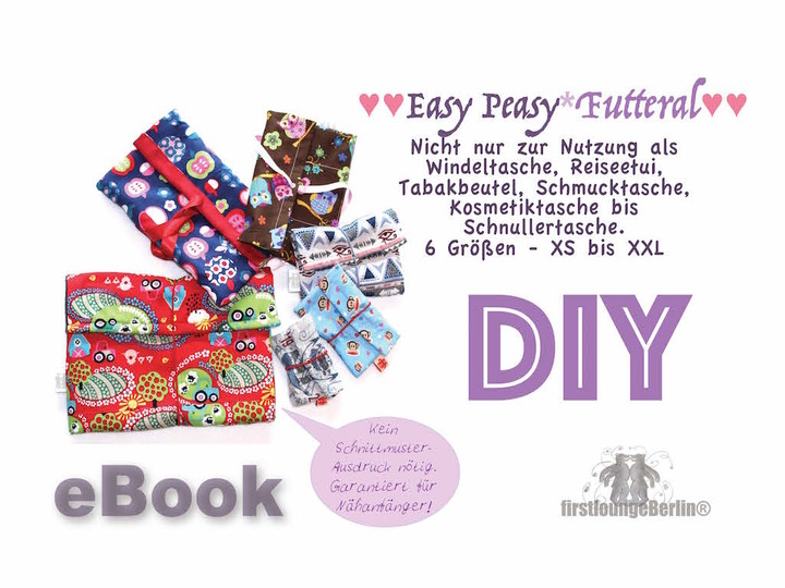 Easy Peasy *Futteral *** E-Book für Windeltasche, Tabakbeutel bis Minietui in 6 Größen und für Alle - auch zum Wenden :) Nähen Ohne Schnitt Garantiert Für Nähanfänger - DIY Design von firstloungeberlin