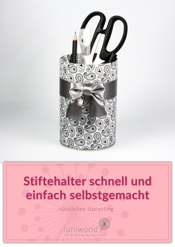 Stiftehalter schnell und einfach selbstgemacht (Upcycling-Projekt)