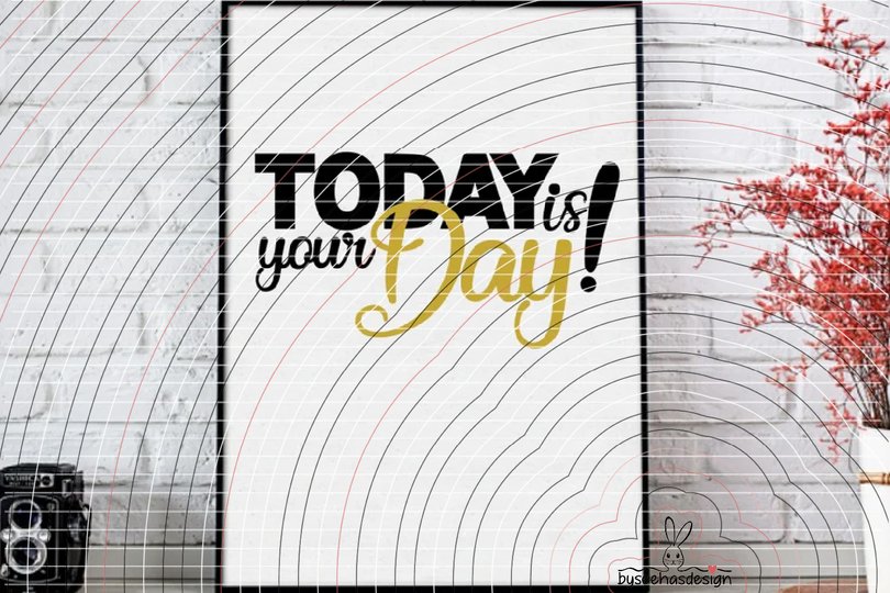 Today is your Day! Plotterdatei SVG DXF