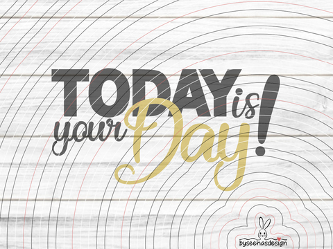 Today is your Day! Plotterdatei SVG DXF