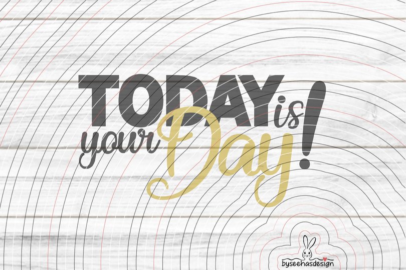 Today is your Day! Plotterdatei SVG DXF
