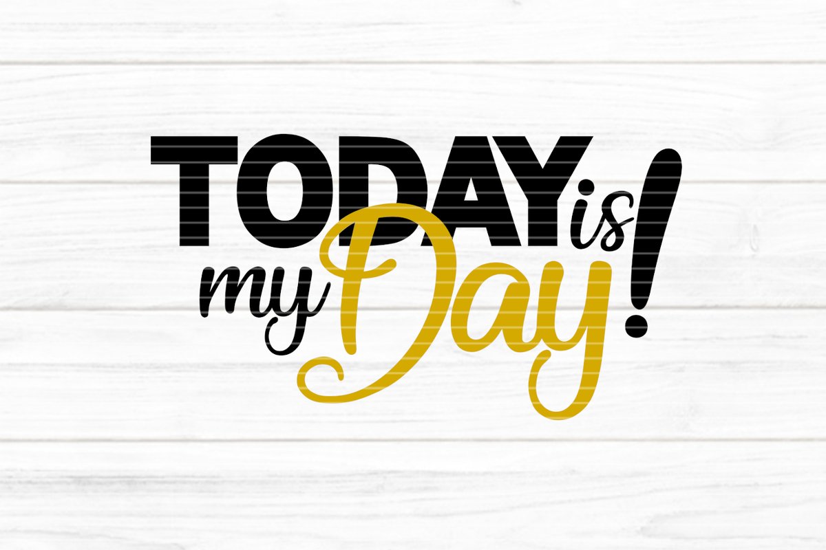 Today is my Day! Plotterdatei SVG DXF FCM