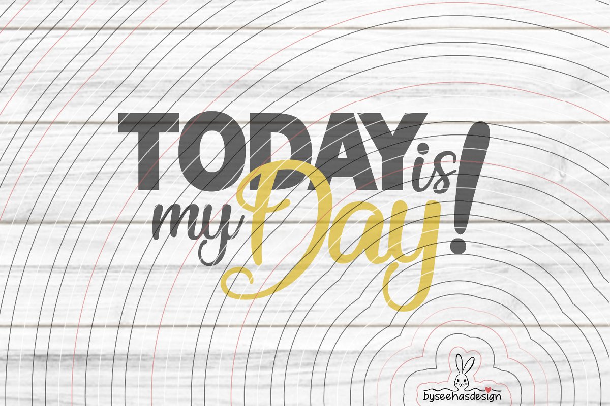 Today is my Day! Plotterdatei SVG DXF - Bild 2