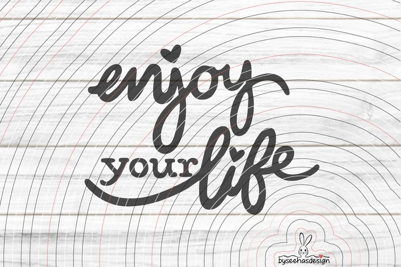enjoy your life Plotterdatei SVG DXF