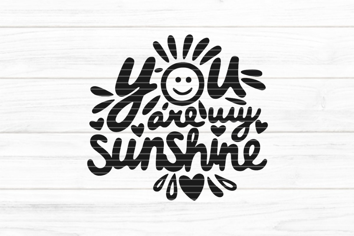 Schwarze Schriftgrafik mit dem englischen Text 'You are my sunshine', einer lächelnden Sonne und kleinen Herzen auf hellem Hintergrund.