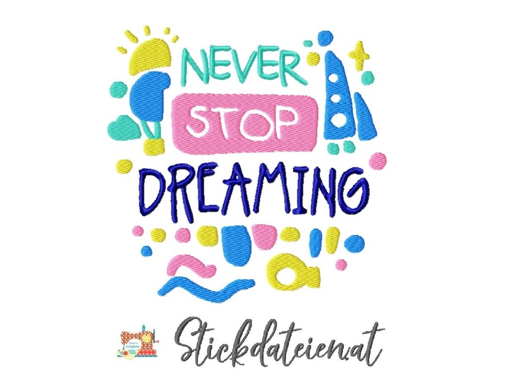 Stickdatei Motivationsspruch Never Stop Dreaming, Stickdatei in 3 Größen