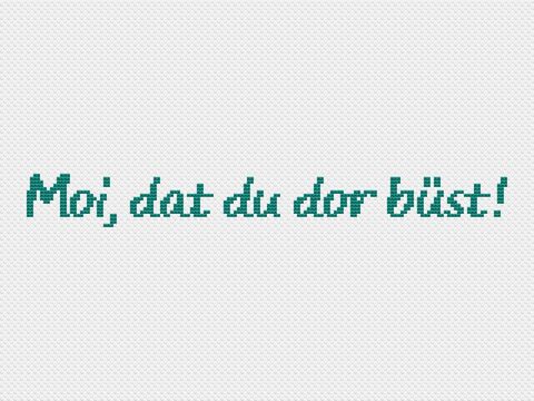 Kreuzstichvorlage "Moi, dat du dor büst!" als PDF, Plattdeutsch sticken