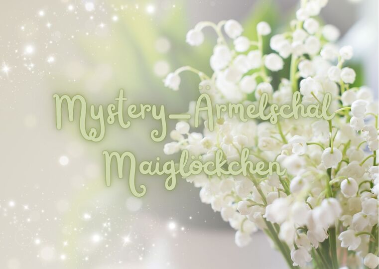 Häkelanleitung MYSTERY-CAL "Ärmelschal MAIGLÖCKCHEN"