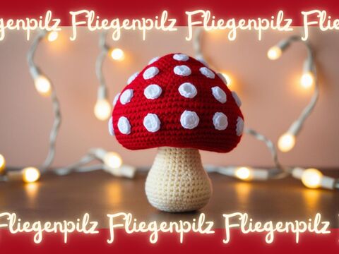 Häkelanleitung "AMIGURUMI FLIEGENPILZ"